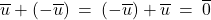 \overline{u} + \left( -\overline{u} \right) \: = \: \left( -\overline{u} \right) + \overline{u} \: = \: \overline{0}