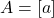 A = [a]