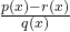 \frac{p(x) - r(x)}{q(x)}
