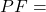PF =