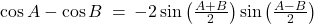 \cos A - \cos B \: = \: -2 \sin\left( \frac{A + B}{2} \right) \sin\left( \frac{A - B}{2} \right)