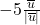 -5\frac{\overline{u}}{\lvert \overline{u} \rvert}