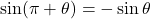 \sin(\pi + \theta) = -\sin \theta