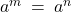 a^m \: = \: a^n