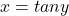 x = tan y
