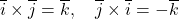 \overline{i} \times \overline{j} = \overline{k}, \quad \overline{j} \times \overline{i} = -\overline{k}
