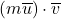 \left( m\overline{u} \right) \cdot \overline{v}