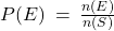 P(E) \: = \: \frac{n(E)}{n(S)}