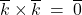 \overline{k} \times \overline{k} \: = \: \overline{0}