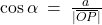 \cos\alpha \: = \: \frac{a}{\lvert \overline{OP} \rvert}