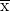 \overline{\hbox{{#x}}}