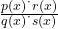 \frac{p(x) \dot\ r(x)}{q(x) \dot\ s(x)}