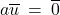 a\overline{u} \: = \: \overline{0}
