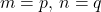 m = p, \, n = q