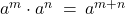 a^m \cdot a^n \: = \: a^{m+n}