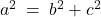 a^2 \: = \: b^2 + c^2