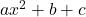 ax^2 + b + c