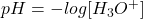 pH = -log[H_{3}O^{+}]