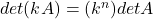det(kA) = (k^n)detA 