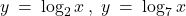 Rendered by QuickLaTeX.com y \: = \: \log_{2}x \: , \; y \: = \: \log_{7}x
