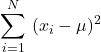 \[\sum_{i=1}^{N}\ (x_{i}-\mu)^{2}