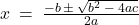 x \: = \: \frac{{-b} \: \pm \: \sqrt{b^2 \: - \: 4ac}}{2a}