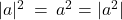 Rendered by QuickLaTeX.com |a|^2 \: = \: a^2 = |a^2|