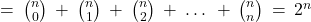 = \: \binom{n}{0} \: + \: \binom{n}{1} \: + \: \binom{n}{2} \: + \: … \: + \: \binom{n}{n} \: = \: 2^n