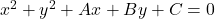 x^2 + y^2 + Ax + By + C = 0