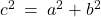 c^2 \: = \: a^2 + b^2