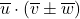 \overline{u} \cdot \left( \overline{v} \pm \overline{w} \right)