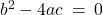 Rendered by QuickLaTeX.com b^2 - 4ac \: = \: 0