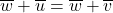 \overline{w} + \overline{u} = \overline{w} + \overline{v}
