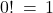 {0!} \: = \: 1