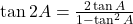 \tan 2A = \frac{2 \tan A}{1 - \tan^2 A}