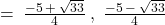 = \: \frac{-5 \: + \: \sqrt{33}}{4} \: , \; \frac{-5 \: - \: \sqrt{33}}{4}
