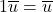 1\overline{u} = \overline{u}