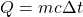 Q = mc \Delta t
