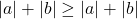Rendered by QuickLaTeX.com |a| + |b| \ge |a| + |b|