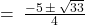 = \: \frac{-5 \: \pm \: \sqrt{33}}{4}
