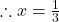 \therefore x = \frac{1}{3}