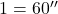 1′ = 60''