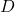D 