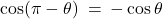 \cos(\pi - \theta) \: = \: -\cos \theta