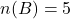 n(B) = 5