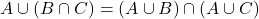 A \cup (B \cap C) &= (A \cup B) \cap (A \cup C)