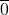\overline{\hbox{{0}}}