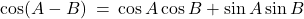 \cos(A - B) \: = \: \cos A \cos B + \sin A \sin B