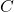   C