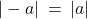 Rendered by QuickLaTeX.com |-a| \: = \: |a|